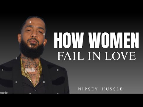 THIS IS HOW WOMEN FALL IN LOVE | All MEN should watch this video - NIPSEY HUSSLE
