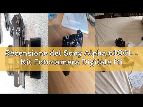 Recensione del Sony Alpha 6100L - Kit Fotocamera Digitale Mirrorless con Obiettivo Intercambiabile S