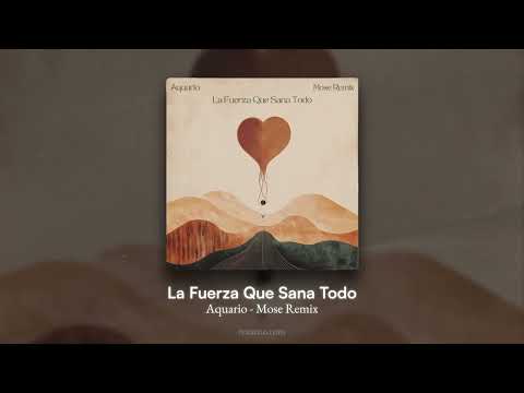 Aquario - La Fuerza Que Sana Todo (Mose Remix)