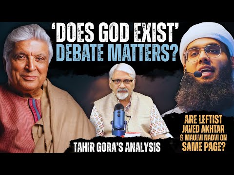 ‘Does God Exist’ debate matter? Are Leftist Javed Akhtar & Islamist Nadvi on same page? Tahir Gora