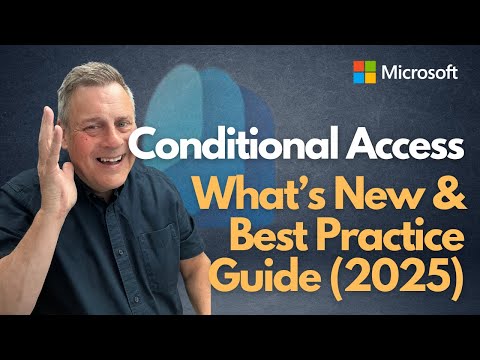 Microsoft Entra ID Conditional Access   Updates & Best Practices 2025