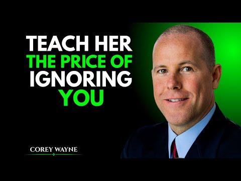 TEACH HER THE PRICE OF IGNORING YOU | COREY WAYNE MOTIVATIONAL SPEECH