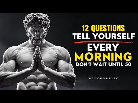 12 Questions to Ask Yourself Every Morning - DON’T WAIT UNTIL 50 | STOICISM