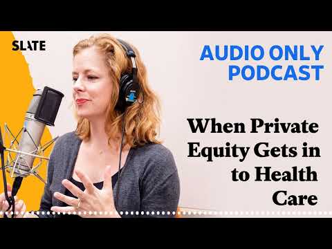 When Private Equity Gets in to Health Care | What Next: TBD | Tech, power, and the future