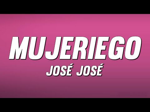José José - Mujeriego (Letra)