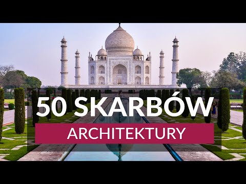 50 SKARBÓW ARCHITKETURY NA ŚWIECIE - niesamowite budynki i konstrukcje stworzone przez człowieka