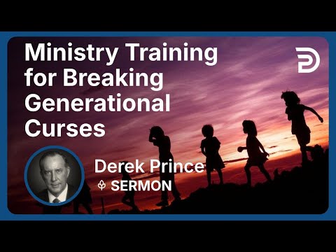 Ministry Training for Breaking Generational Curses | Derek Prince