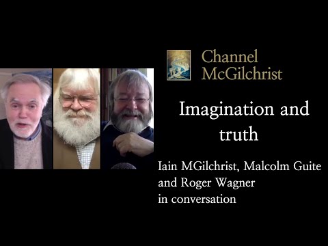 Imagination and Truth - Iain McGilchrist in conversation with Roger Wagner and Malcolm Guite