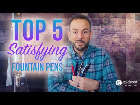 Top 5 Most Satisfying Fountain Pens