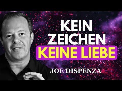 Wenn er dieses eine Zeichen nicht zeigt, bist du nicht wichtig | Joe Dispenza