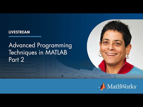 Advanced Programming Techniques in MATLAB, Part 2 | Master Class with Loren Shure