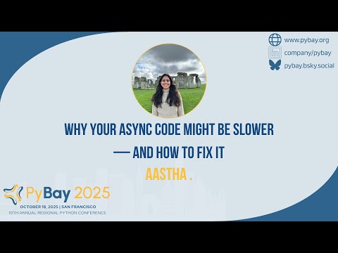 Why Your Async Code Might Be Slower and How to Fix It  —  Aastha (PyBay 2025)