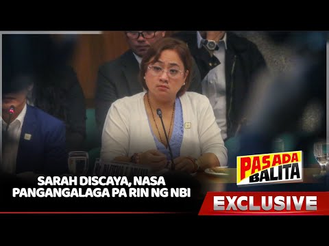 SARAH DISCAYA, NASA PANGANGALAGA PA RIN NG NBI | #PASADABALITA