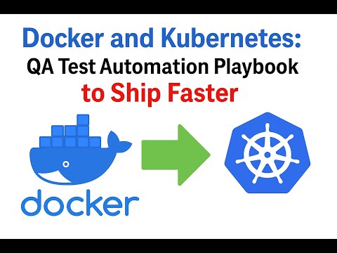 Docker and Kubernetes Tutorial: QA Test Automation Playbook to Ship Faster