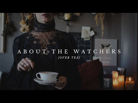 About the Watchers {over tea}