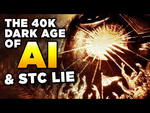 40K - THE DARK AGE OF AI and THE STC LIE | Warhammer 40,000 Lore/Speculation