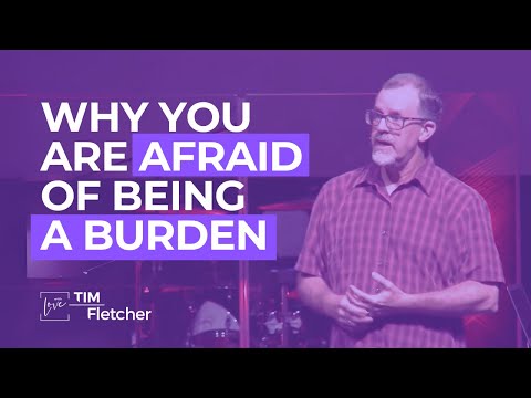 Why You Are Afraid to Be a Burden