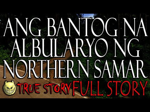 ANG BANTOG NA ALBULARYO NG SAMAR - TRUE STORY - FULL STORY