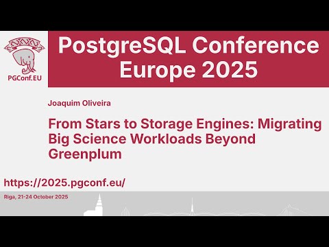 Joaquim Oliveira: From Stars to Storage Engines: Migrating Big Science Workloads Beyond Greenplum