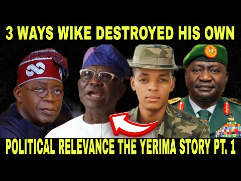THREE WAYS NYESOM WIKE DESTROYED HIS OWN POLITICAL RELEVANCE PART 1: THE YERIMA INCIDENT