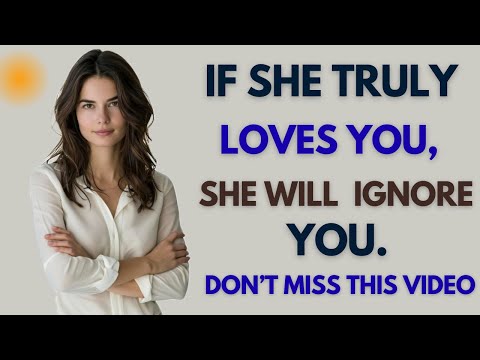 If She Truly Loves You, She WILL Ignore You – The Hidden Female Psychology Every Man Must Know