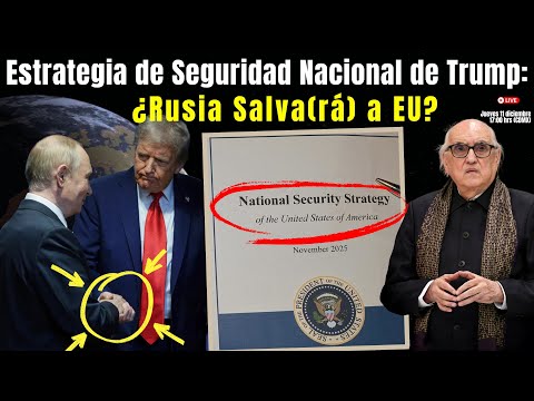Estrategia de Seguridad Nacional (ESN) de Trump: ¿Rusia Salva(rá) a EU? | Alfredo Jalife