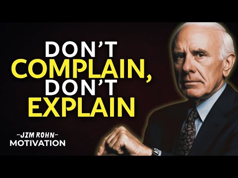 DON’T COMPLAIN, DON’T EXPLAIN | Jim Rohn Motivation