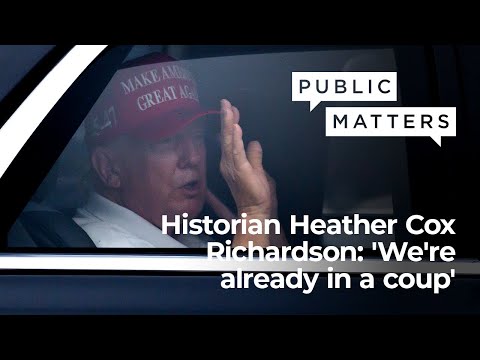 Historian Heather Cox Richardson: 'We're already in a coup'