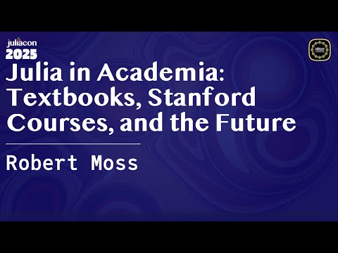 Julia in Academia: Textbooks, Stanford Courses, and the Future | Moss | JuliaCon Global 2025