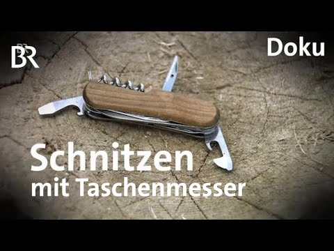 Schnitzen mit dem Taschenmesser | Freizeit | Doku | BR | Schmidt Max | Felix Immler