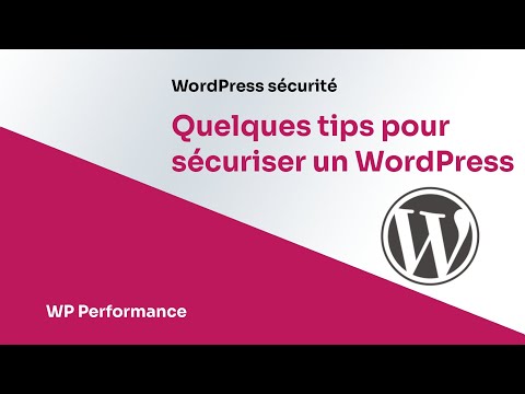 Quelques tips pour sécuriser une site WordPress [WordPress sécurité]