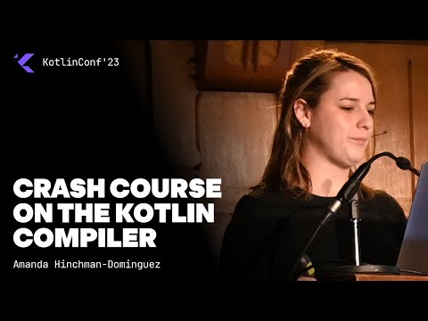 Crash Course on the Kotlin Compiler by Amanda Hinchman-Dominguez
