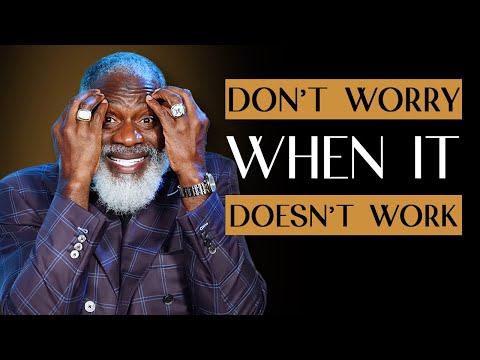 Why I Don’t Worry When Things Don’t Work