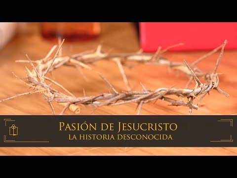 La historia desconocida de la Pasión de Jesucristo
