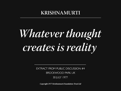 Whatever thought creates is reality | J. Krishnamurti