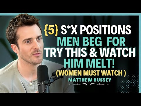 5 Positions Men Beg For But Women Never Try ||Matthew Hussey || Dating Tips