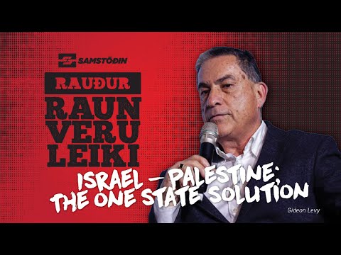 Red reality - Gideon Levy - Israel Palestine; The one state solution
