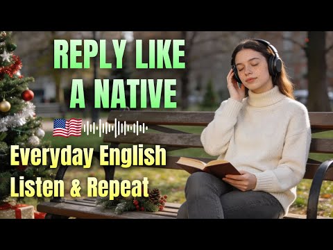 Reply Like a Native | Everyday English Phrases You’ll Use Today (Listen & Repeat)