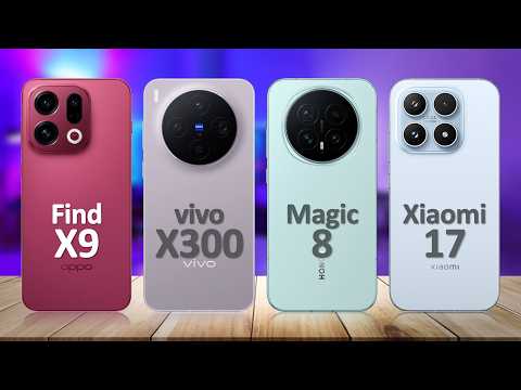 Oppo Find X9 VS Vivo X300 VS Honor Magic 8 VS Xiaomi 17