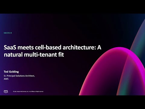 AWS re:Invent 2024 - SaaS meets cell-based architecture: A natural multi-tenant fit (SAS315)