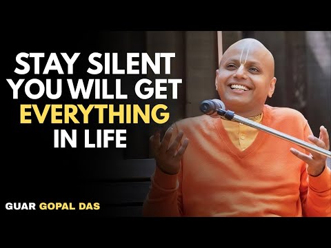 Stay Silent, You Will Get Everything in Life | Guar Gopal Das