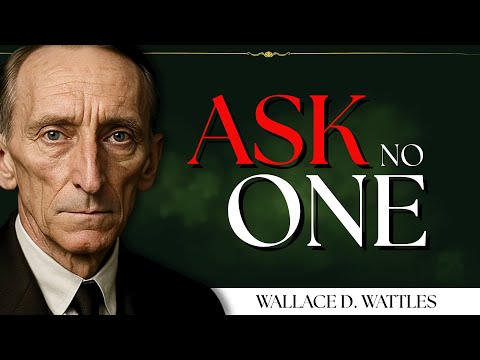 Wallace D. Wattles: The Law of 'Self-Reliance' (Stop Asking for Permission to be Great)
