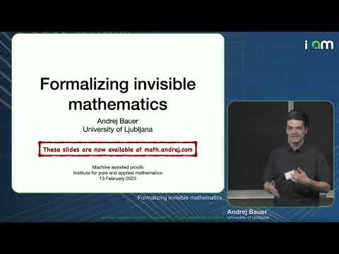 Andrej Bauer - Formalizing invisible mathematics - IPAM at UCLA
