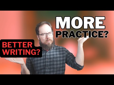 More PRACTICE May Not Improve Your Writing (But this could)