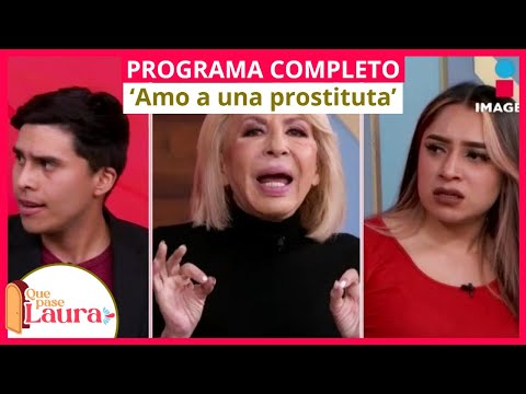 ‘Amo a una prostituta’ | Que pase Laura | Programa 16 de febrero