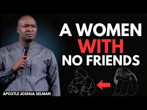 A Woman With No Friends – Why God Is Separating You for a Greater Purpose | Apostle Joshua Selman