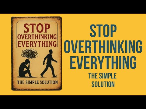 Stop Overthinking Everything (The Simple Solution) | Audiobook