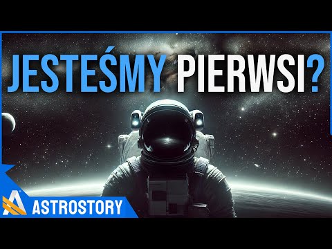 A co jeśli jesteśmy pierwsi w kosmosie? - AstroStory