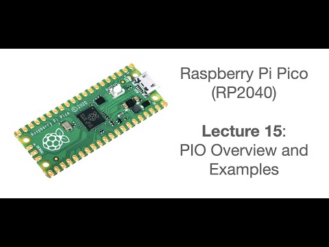 Raspberry Pi Pico Lecture 15: PIO Overview and Examples