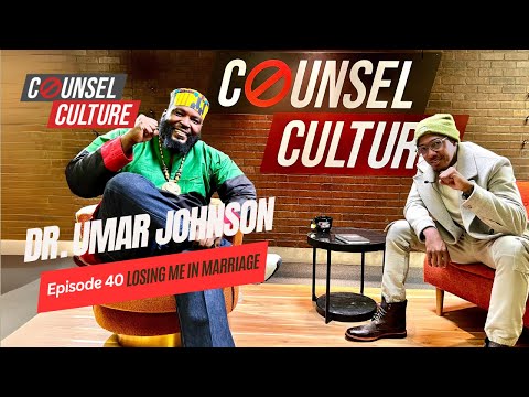 Losing Me in Marriage Ft. Dr Umar Johnson | Counsel Culture Show